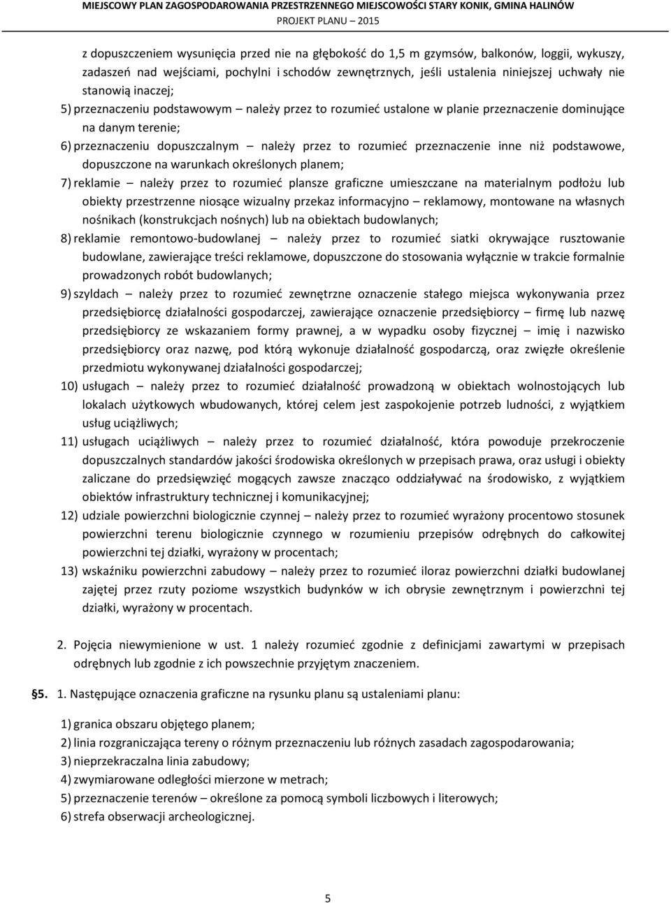 niż podstawowe, dopuszczone na warunkach określonych planem; 7) reklamie należy przez to rozumieć plansze graficzne umieszczane na materialnym podłożu lub obiekty przestrzenne niosące wizualny
