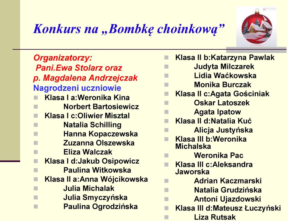 Walczak Klasa I d:jakub Osipowicz Paulina Witkowska Klasa II a:anna Wójcikowska Julia Michalak Julia Smyczyńska Paulina Ogrodzińska Klasa II b:katarzyna Pawlak Judyta Milczarek