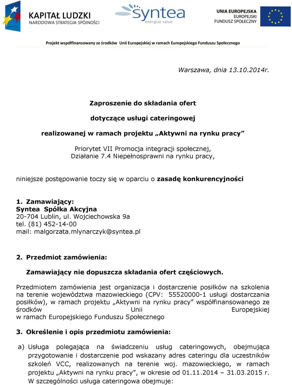 4 Niepełnosprawni na rynku pracy, niniejsze postępowanie toczy się w oparciu o zasadę konkurencyjności 1. Zamawiający: Syntea Spółka Akcyjna 20-704 Lublin, ul. Wojciechowska 9a tel.