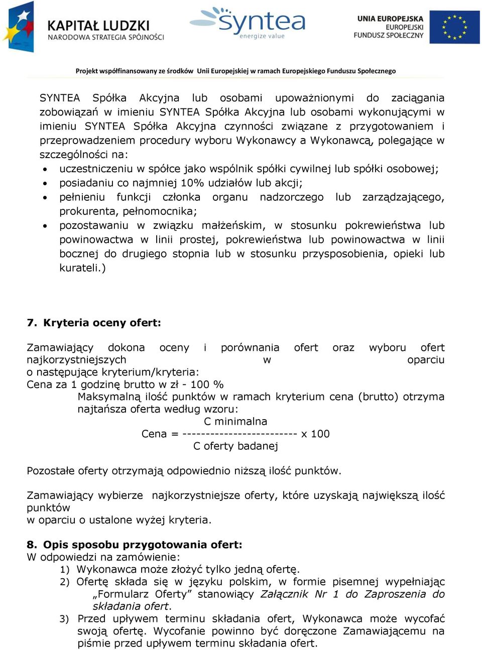 lub akcji; pełnieniu funkcji członka organu nadzorczego lub zarządzającego, prokurenta, pełnomocnika; pozostawaniu w związku małżeńskim, w stosunku pokrewieństwa lub powinowactwa w linii prostej,