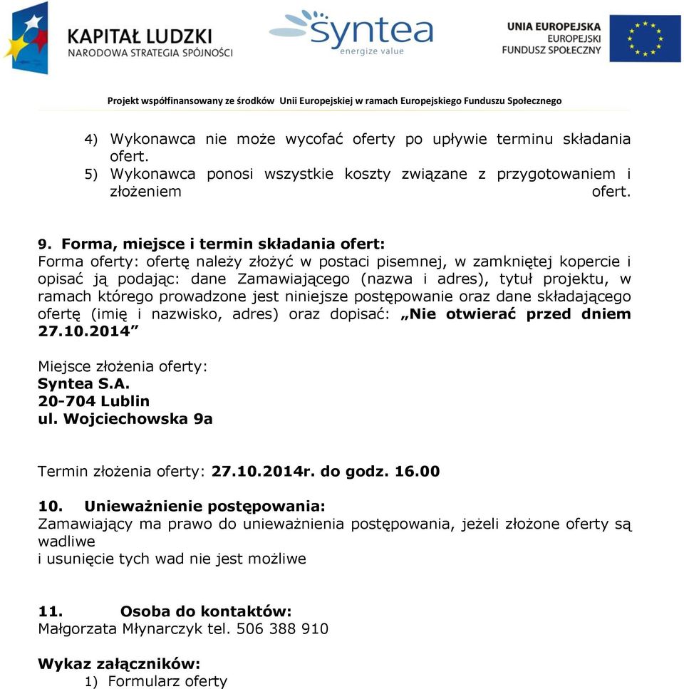 którego prowadzone jest niniejsze postępowanie oraz dane składającego ofertę (imię i nazwisko, adres) oraz dopisać: Nie otwierać przed dniem 27.10.2014 Miejsce złożenia oferty: Syntea S.A.