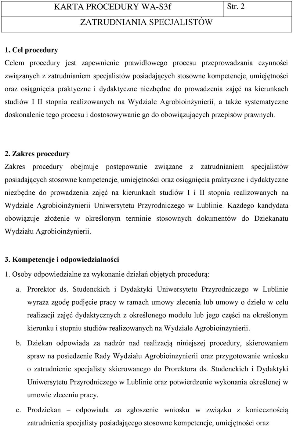 praktyczne i dydaktyczne niezbędne do prowadzenia zajęć na kierunkach studiów I II stopnia realizowanych na Wydziale Agrobioinżynierii, a także systematyczne doskonalenie tego procesu i