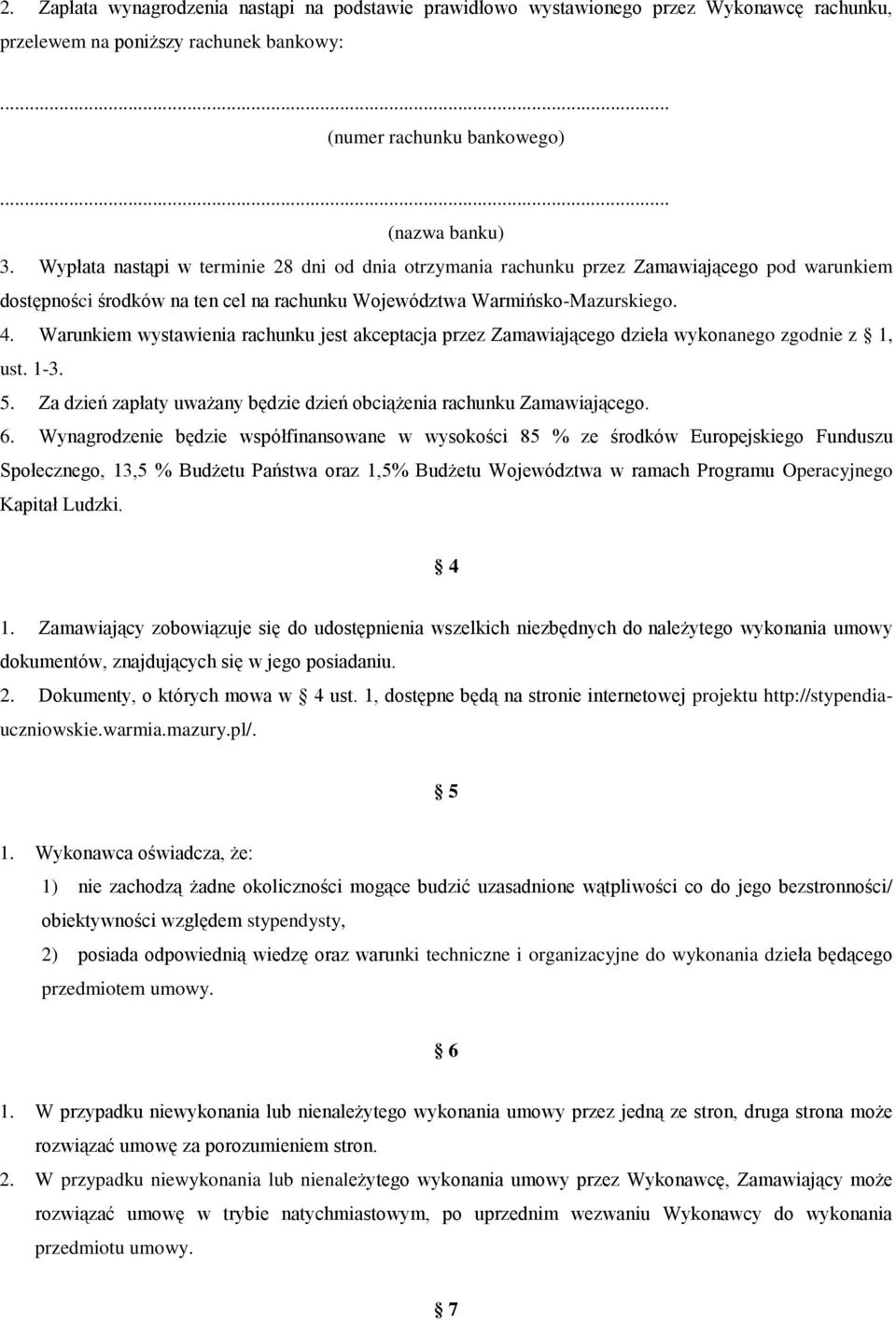 Warunkiem wystawienia rachunku jest akceptacja przez Zamawiającego dzieła wykonanego zgodnie z 1, ust. 1-3. 5. Za dzień zapłaty uważany będzie dzień obciążenia rachunku Zamawiającego. 6.