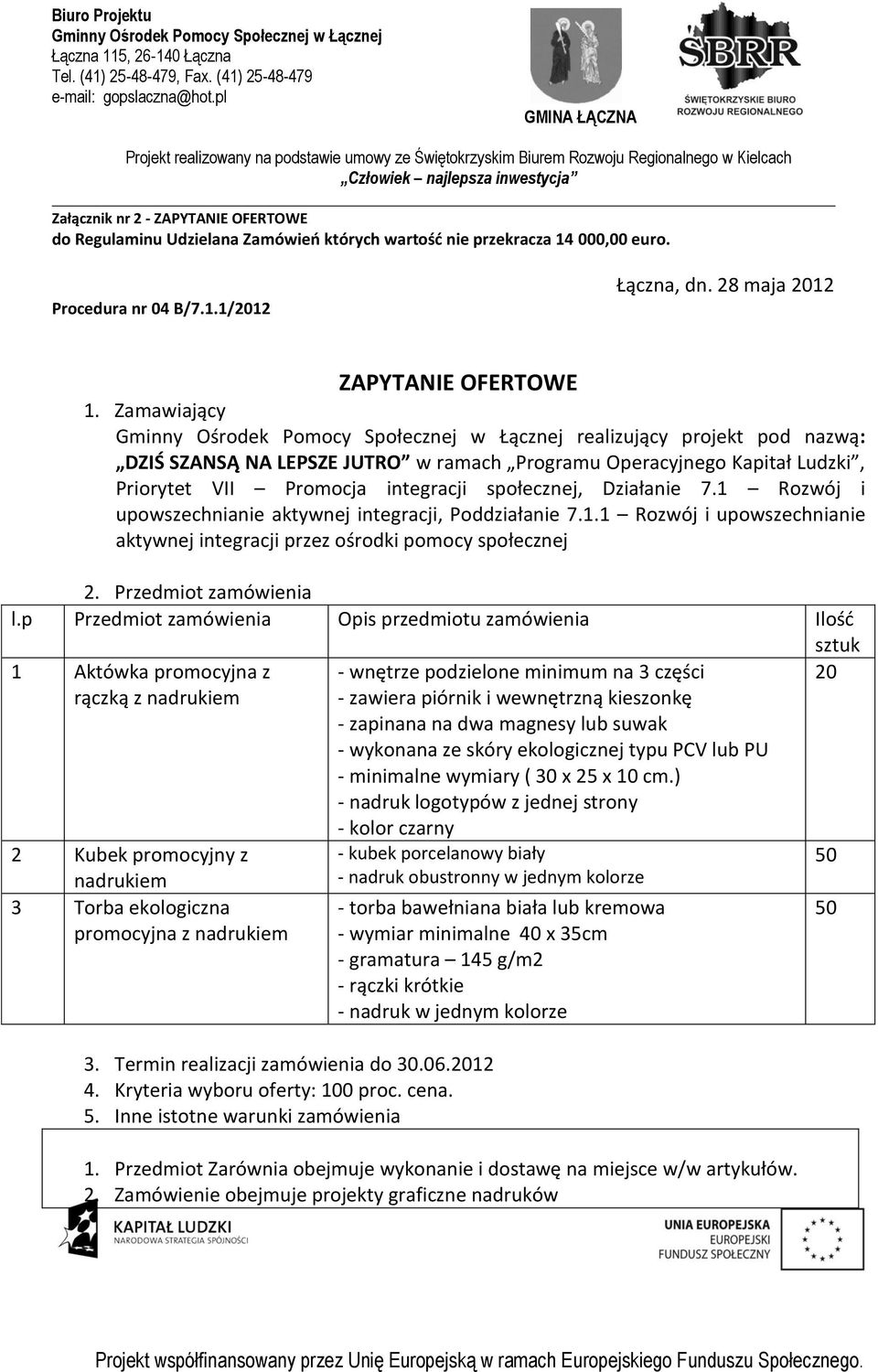 1 Rozwój i upowszechnianie aktywnej integracji, Poddziałanie 7.1.1 Rozwój i upowszechnianie aktywnej integracji przez ośrodki pomocy społecznej 2. Przedmiot zamówienia l.