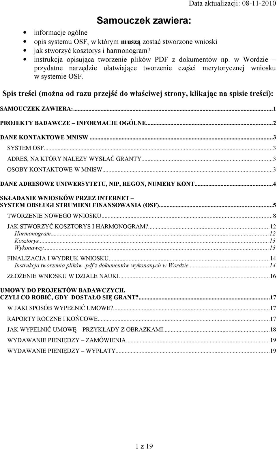 Spis treści (można od razu przejść do właściwej strony, klikając na spisie treści): SAMOUCZEK ZAWIERA:...1 PROJEKTY BADAWCZE INFORMACJE OGÓLNE...2 DANE KONTAKTOWE MNISW...3 SYSTEM OSF.