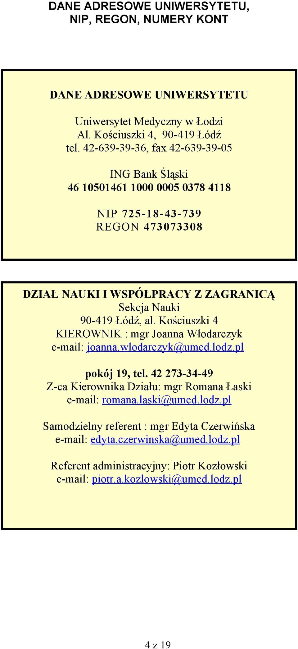 Łódź, al. Kościuszki 4 KIEROWNIK : mgr Joanna Włodarczyk e-mail: joanna.wlodarczyk@umed.lodz.pl pokój 19, tel.