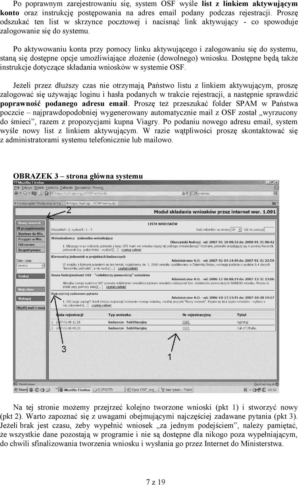 Po aktywowaniu konta przy pomocy linku aktywującego i zalogowaniu się do systemu, staną się dostępne opcje umożliwiające złożenie (dowolnego) wniosku.