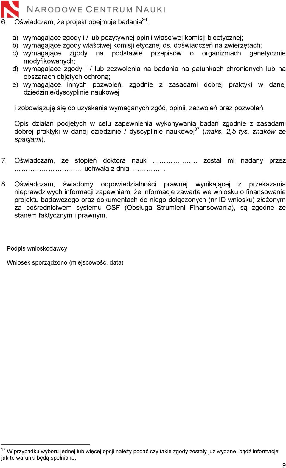 obszarach objętych ochroną; e) wymagające innych pozwoleń, zgodnie z zasadami dobrej praktyki w danej dziedzinie/dyscyplinie naukowej i zobowiązuję się do uzyskania wymaganych zgód, opinii, zezwoleń