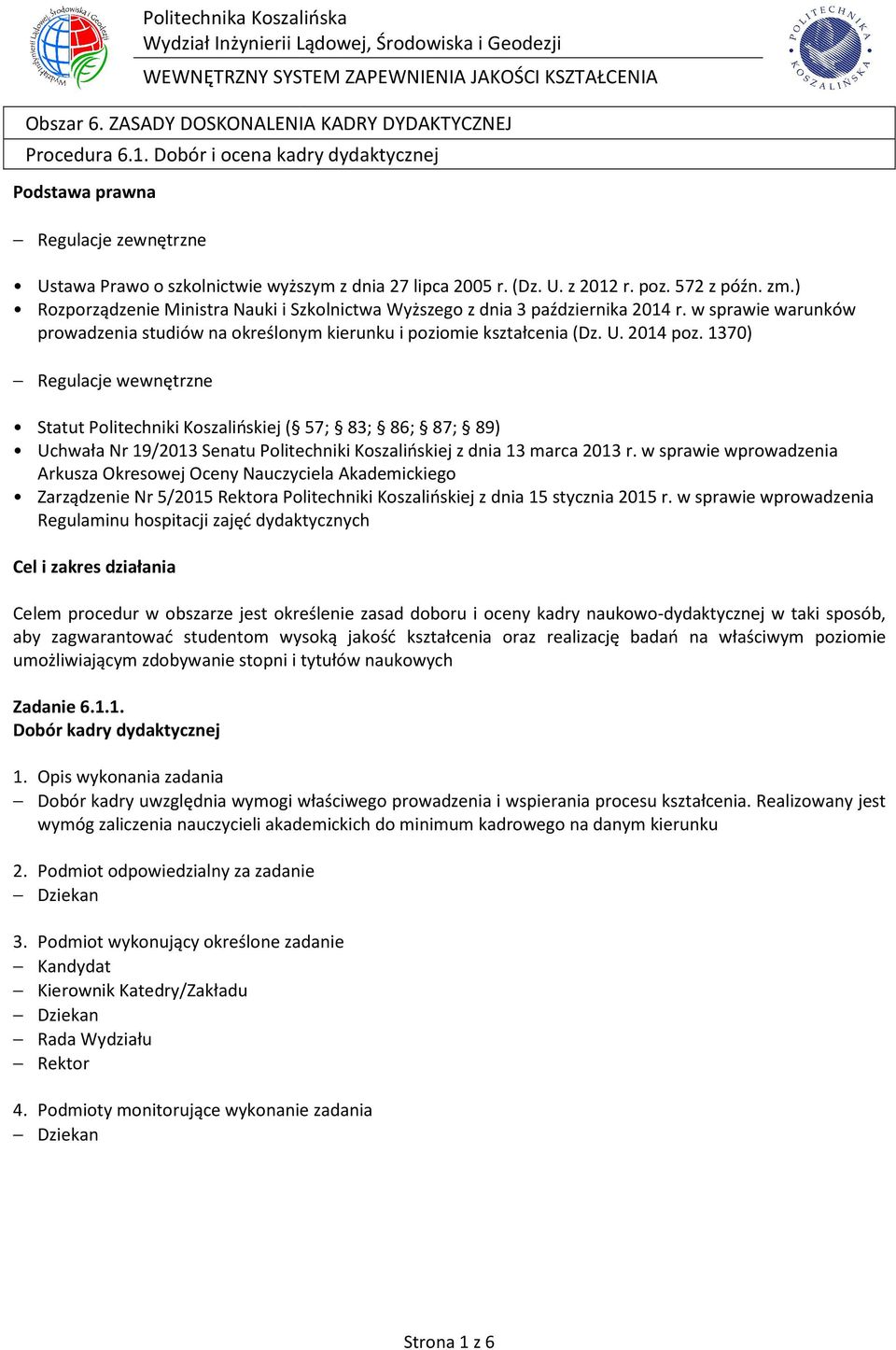 1370) Regulacje wewnętrzne Statut Politechniki Koszalińskiej ( 57; 83; 86; 87; 89) Uchwała Nr 19/2013 13 Senatu Politechniki Koszalińskiej z dnia 13 marca 2013 r.