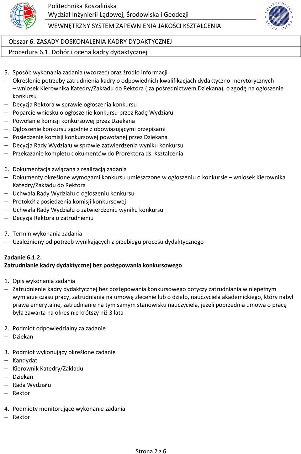 obowiązującymi przepisami Posiedzenie komisji konkursowej powołanej przez Dziekana Decyzja Rady Wydziału w sprawie zatwierdzenia wyniku konkursu Przekazanie kompletu dokumentów do Prorektora ds.