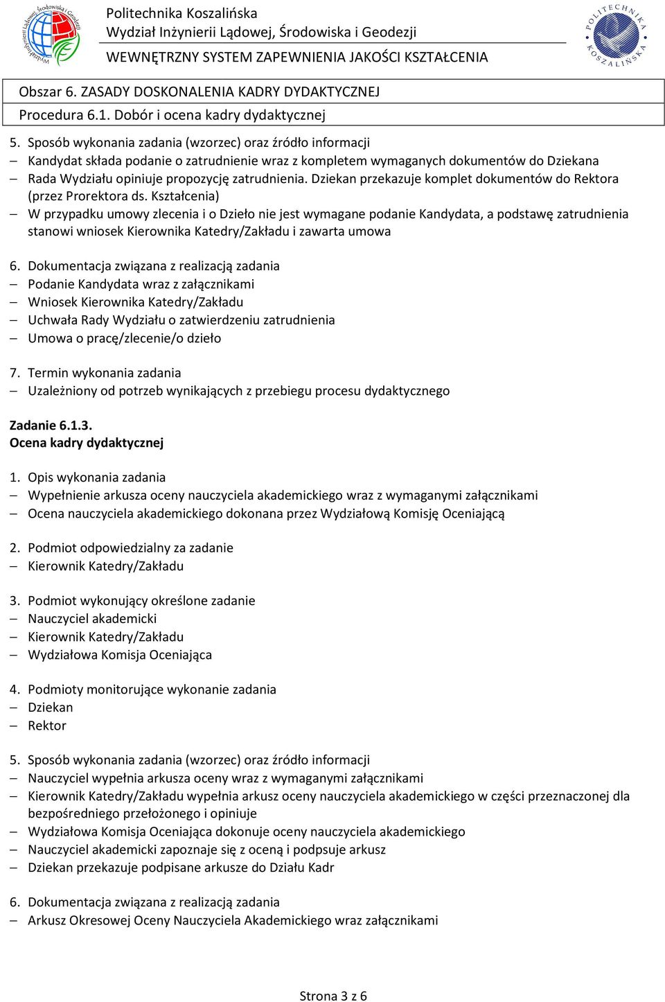 Kształcenia) W przypadku umowy zlecenia i o Dzieło nie jest wymagane podanie Kandydata, a podstawę zatrudnienia stanowi wniosek Kierownika Katedry/Zakładu i zawarta umowa Podanie Kandydata wraz z