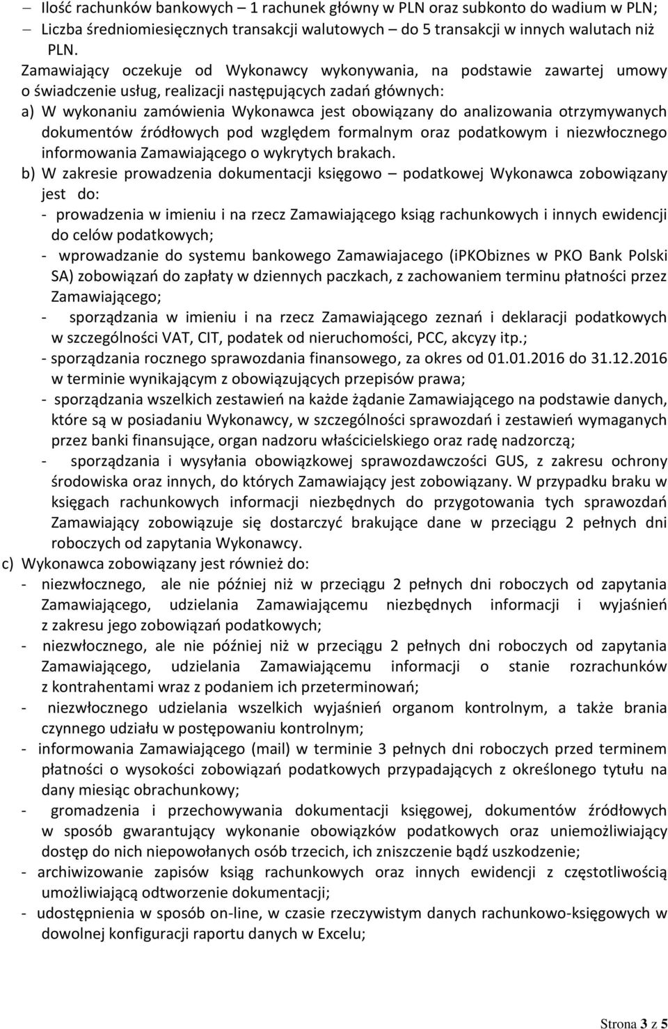 analizowania otrzymywanych dokumentów źródłowych pod względem formalnym oraz podatkowym i niezwłocznego informowania Zamawiającego o wykrytych brakach.