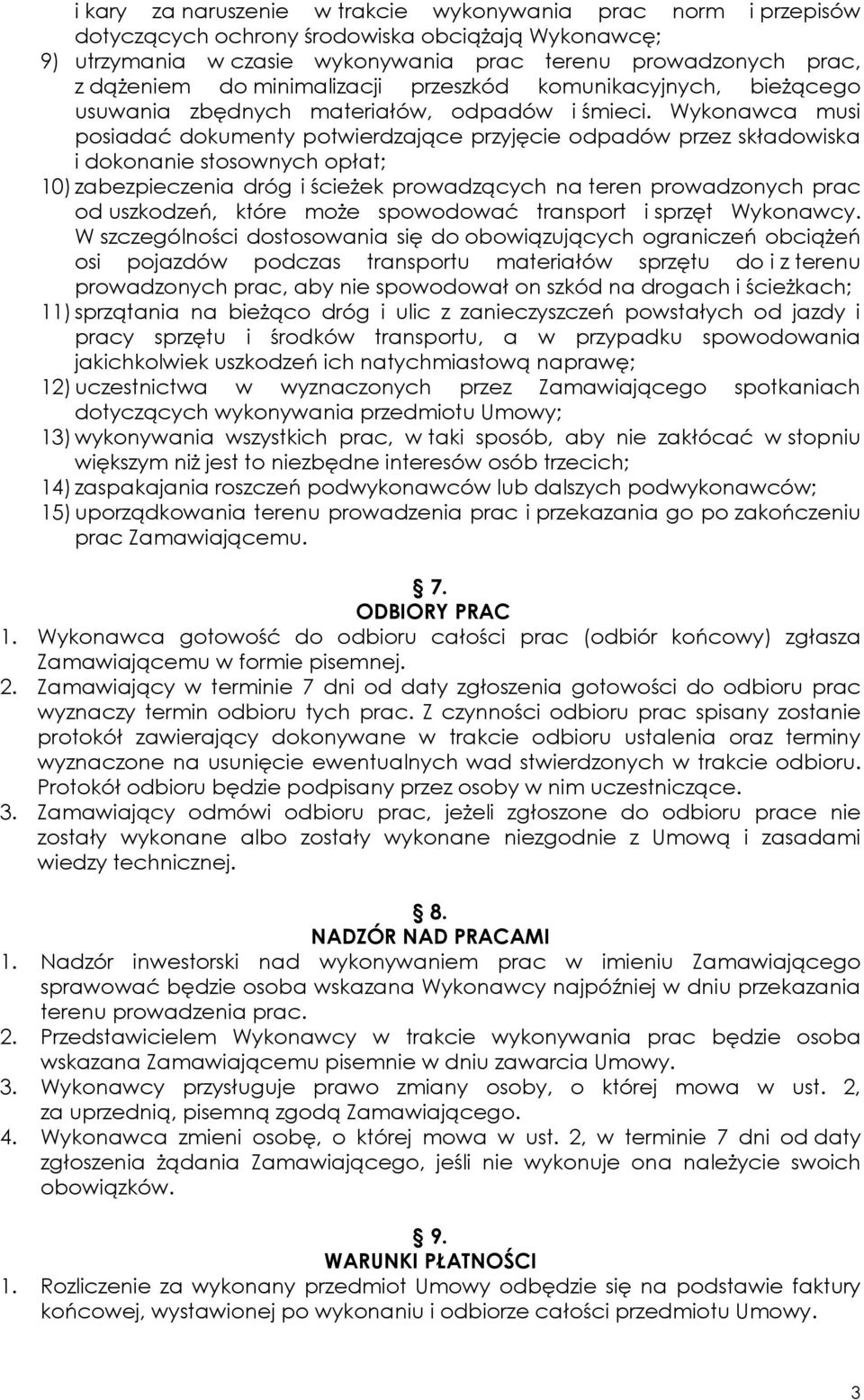 Wykonawca musi posiadać dokumenty potwierdzające przyjęcie odpadów przez składowiska i dokonanie stosownych opłat; 10) zabezpieczenia dróg i ścieżek prowadzących na teren prowadzonych prac od