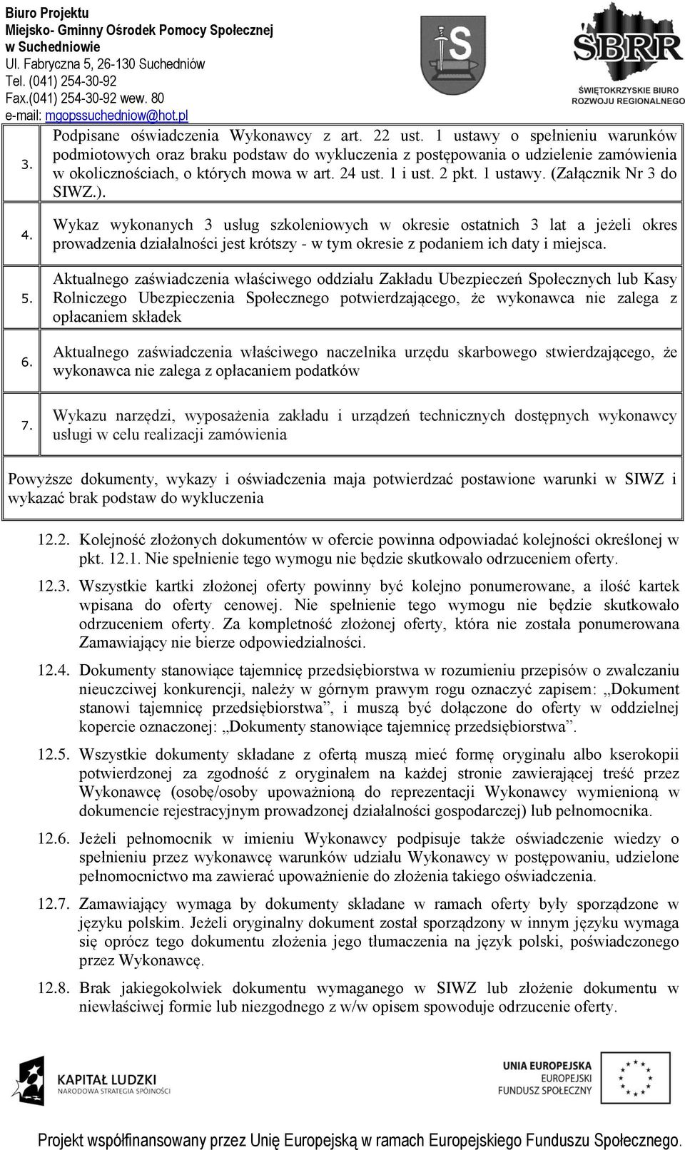 Wykaz wykonanych 3 usług szkoleniowych w okresie ostatnich 3 lat a jeżeli okres prowadzenia działalności jest krótszy - w tym okresie z podaniem ich daty i miejsca.