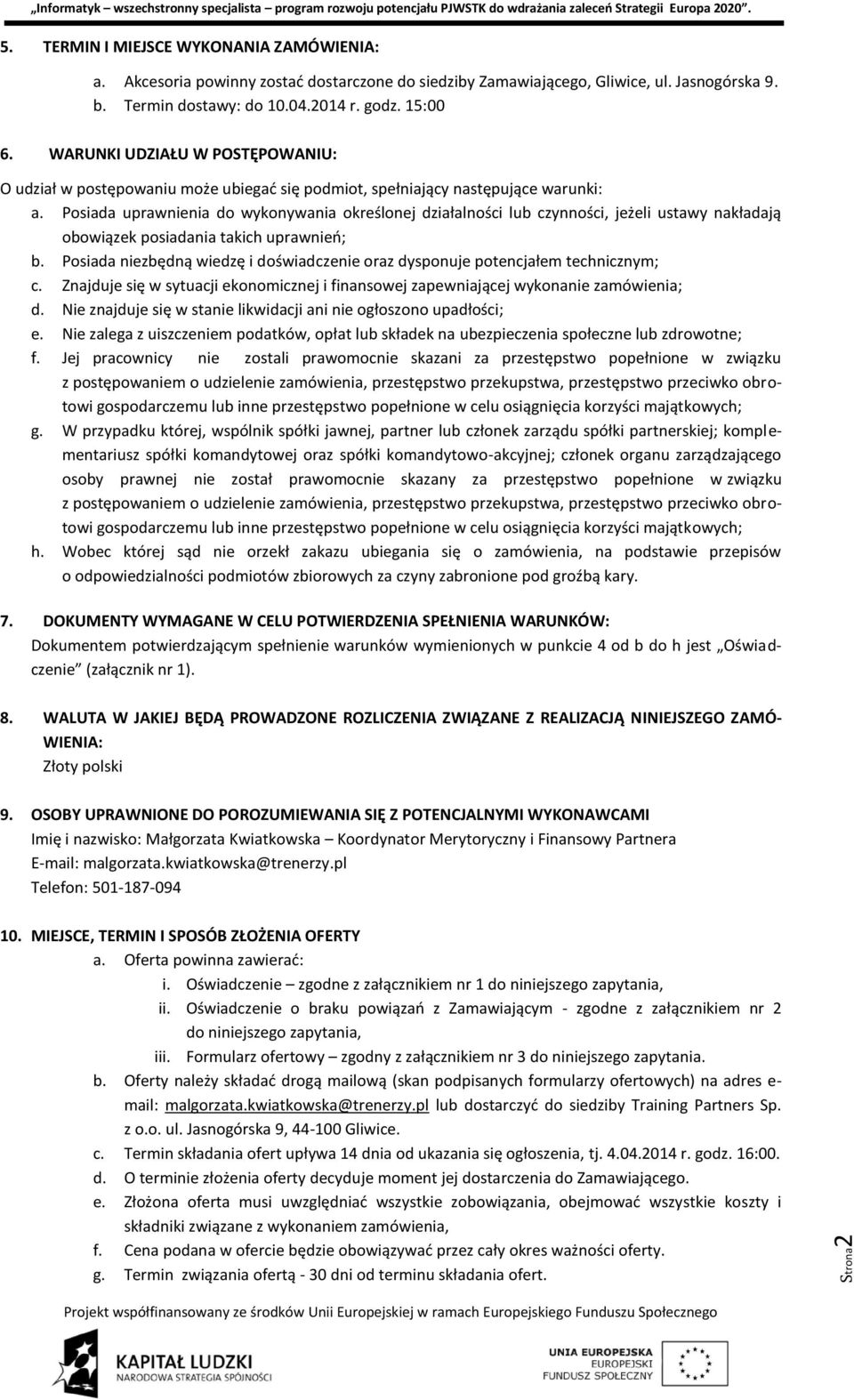 Posiada uprawnienia do wykonywania określonej działalności lub czynności, jeżeli ustawy nakładają obowiązek posiadania takich uprawnień; b.