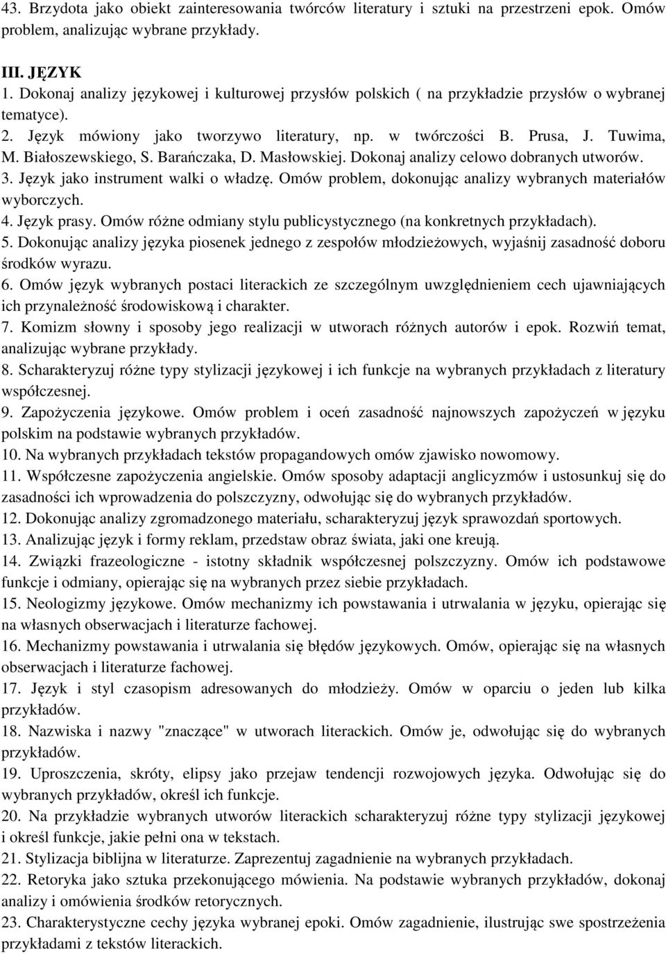 Białoszewskiego, S. Barańczaka, D. Masłowskiej. Dokonaj analizy celowo dobranych utworów. 3. Język jako instrument walki o władzę. Omów problem, dokonując analizy wybranych materiałów wyborczych. 4.