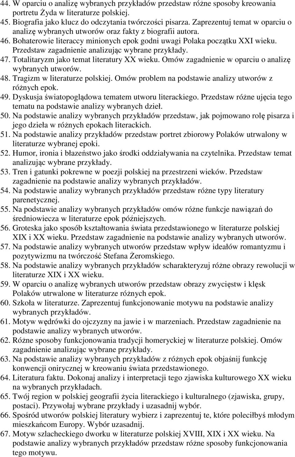 Przedstaw zagadnienie analizując wybrane przykłady. 47. Totalitaryzm jako temat literatury XX wieku. Omów zagadnienie w oparciu o analizę wybranych utworów. 48. Tragizm w literaturze polskiej.