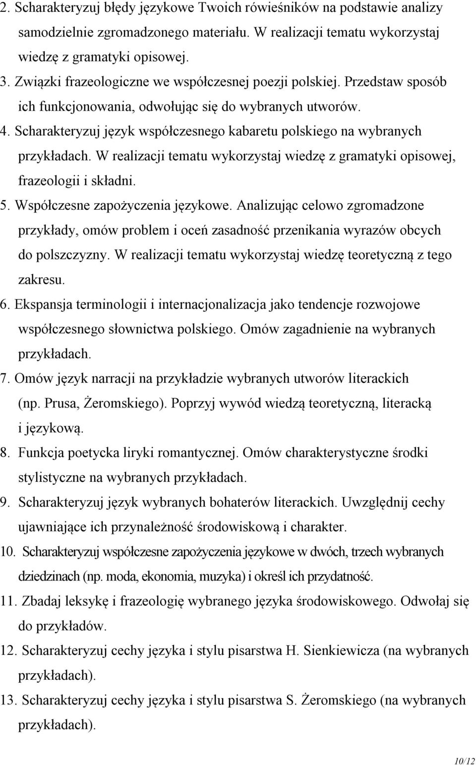 Scharakteryzuj język współczesnego kabaretu polskiego na wybranych przykładach. W realizacji tematu wykorzystaj wiedzę z gramatyki opisowej, frazeologii i składni. 5.
