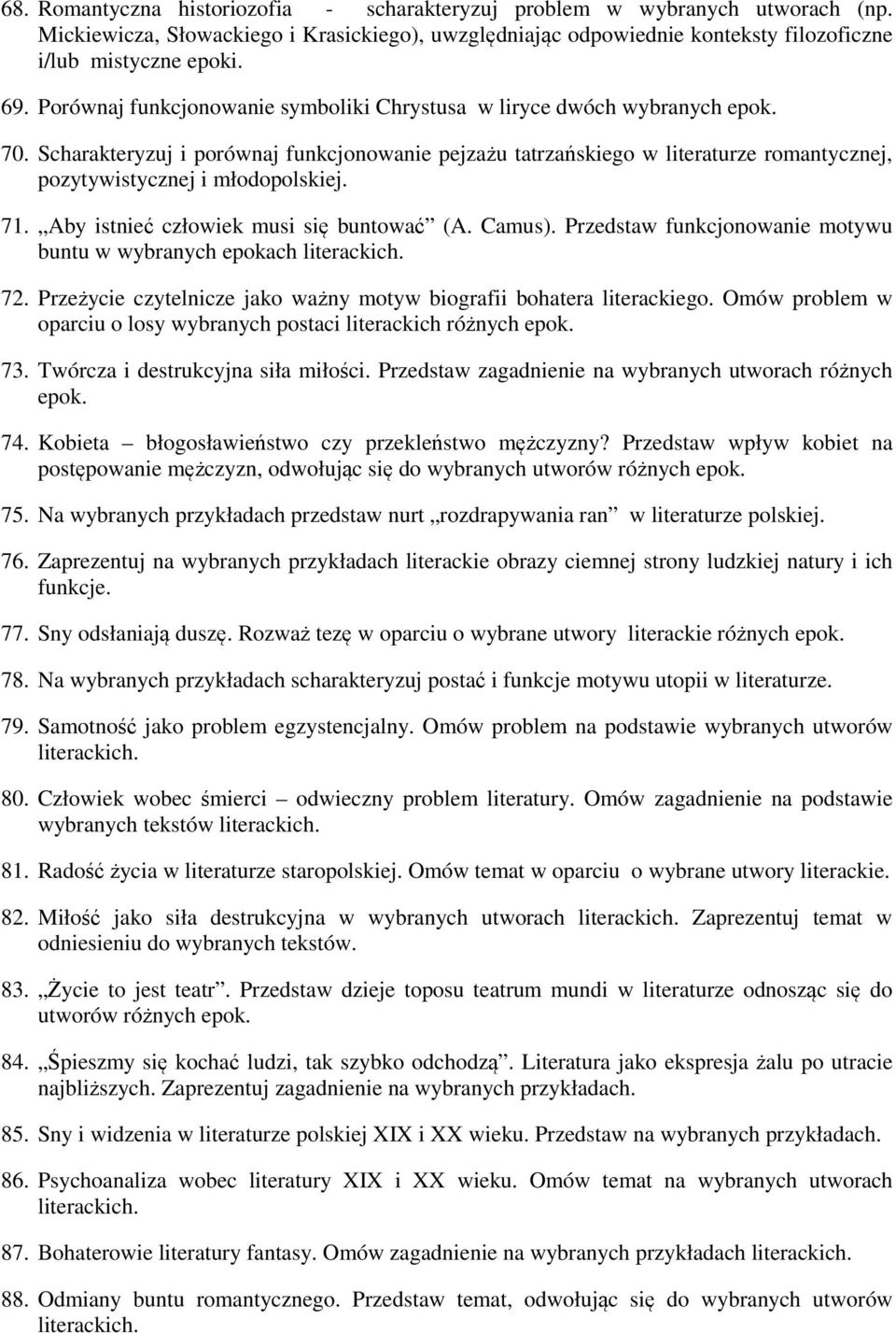 Scharakteryzuj i porównaj funkcjonowanie pejzażu tatrzańskiego w literaturze romantycznej, pozytywistycznej i młodopolskiej. 71. Aby istnieć człowiek musi się buntować (A. Camus).