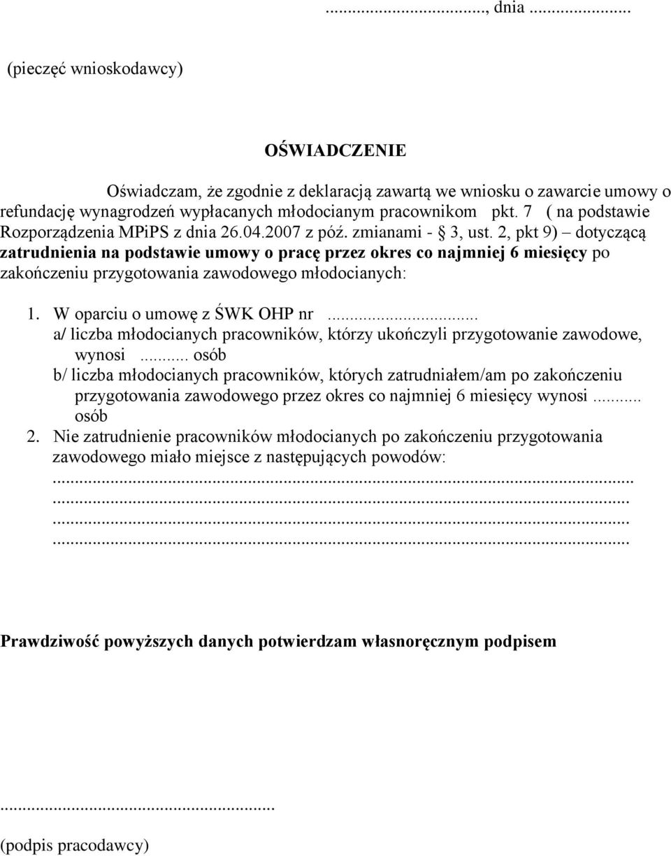 2, pkt 9) dotyczącą zatrudnienia na podstawie umowy o pracę przez okres co najmniej 6 miesięcy po zakończeniu przygotowania zawodowego młodocianych: 1. W oparciu o umowę z ŚWK OHP nr.