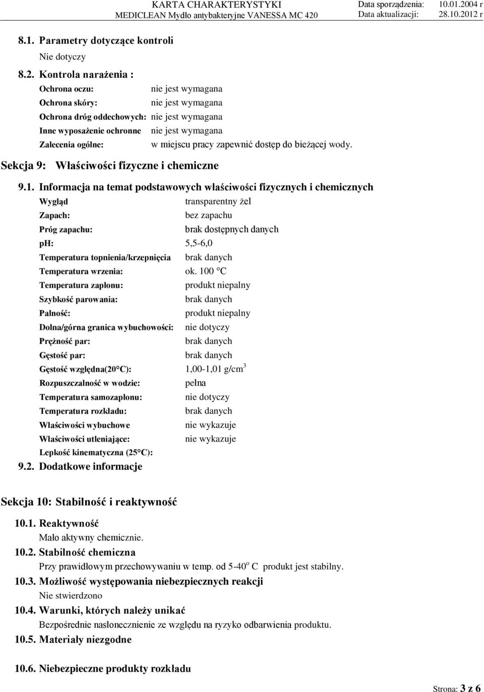 9: Właściwości fizyczne i chemiczne w miejscu pracy zapewnić dostęp do bieżącej wody. 9.1.