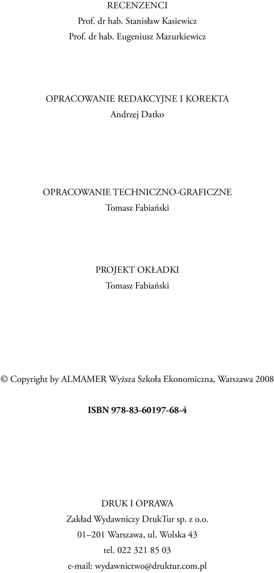 Eugeniusz Mazurkiewicz Opracowanie redakcyjne i korekta Andrzej Datko OPRACOWANIE TECHNICZNO-GRAFICZNE
