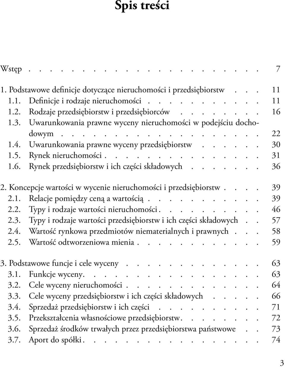 5. Rynek nieruchomości............... 31 1.6. Rynek przedsiębiorstw i ich części składowych....... 36 2. Koncepcje wartości w wycenie nieruchomości i przedsiębiorstw.... 39 2.1. Relacje pomiędzy ceną a wartością.