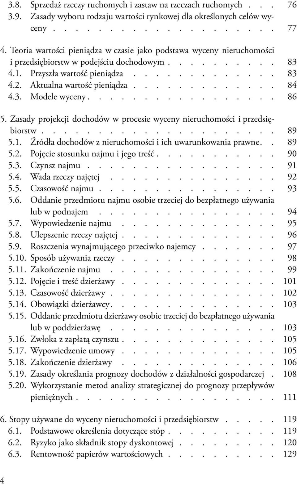 Aktualna wartość pieniądza............. 84 4.3. Modele wyceny 86 5. Zasady projekcji dochodów w procesie wyceny nieruchomości i przedsiębiorstw..................... 89 5.1.