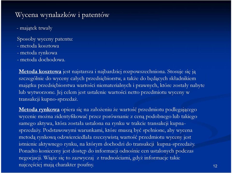 Jej celem jest ustalenie wartości netto przedmiotu wyceny w transakcji kupno-sprzedaż.