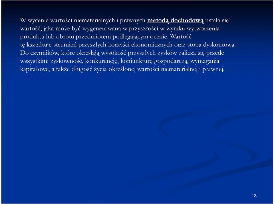 Wartość tę kształtuje strumień przyszłych korzyści ekonomicznych oraz stopa dyskontowa.