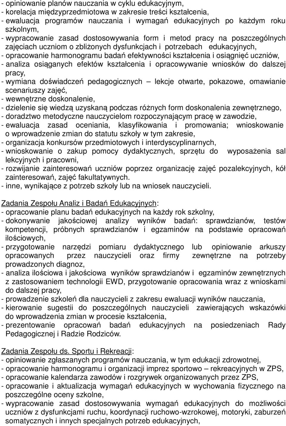 i osiągnięć uczniów, - analiza osiąganych efektów kształcenia i opracowywanie wniosków do dalszej pracy, - wymiana doświadczeń pedagogicznych lekcje otwarte, pokazowe, omawianie scenariuszy zajęć, -