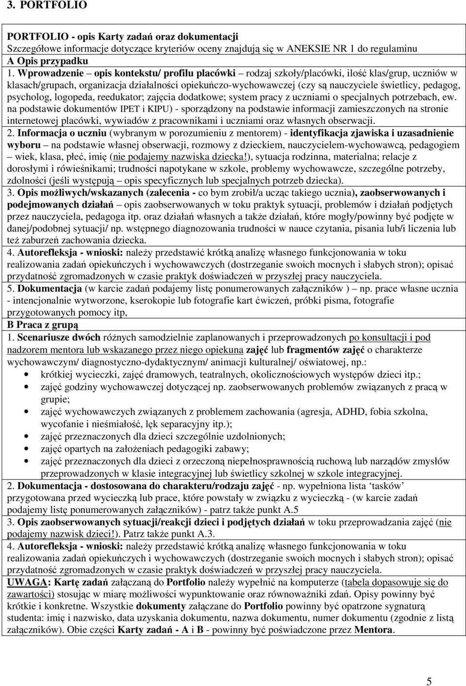 pedagog, psycholog, logopeda, reedukator; zajęcia dodatkowe; system pracy z uczniami o specjalnych potrzebach, ew.