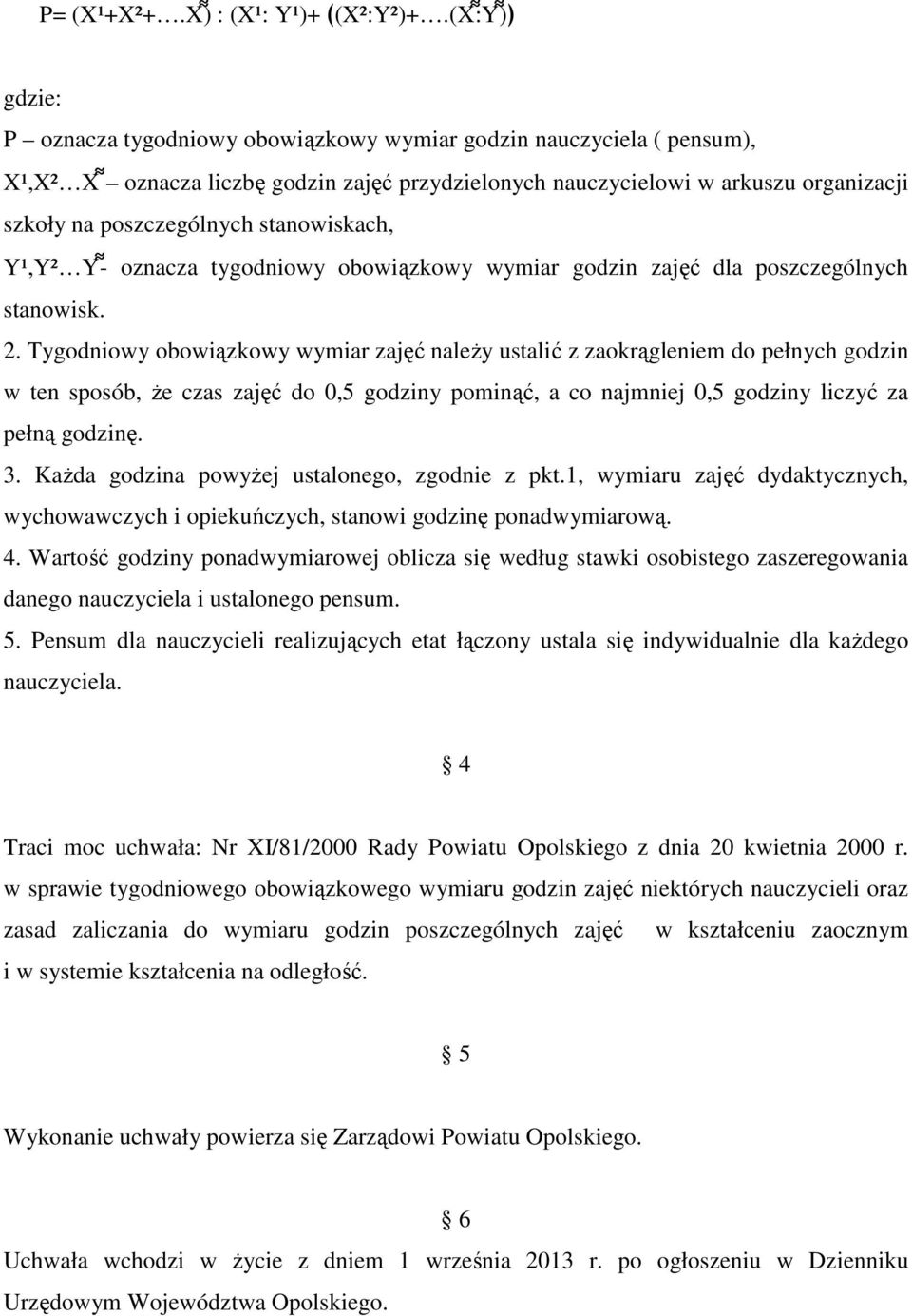 stanowiskach, Y¹,Y² Y - oznacza tygodniowy obowiązkowy wymiar godzin zajęć dla poszczególnych stanowisk. 2.