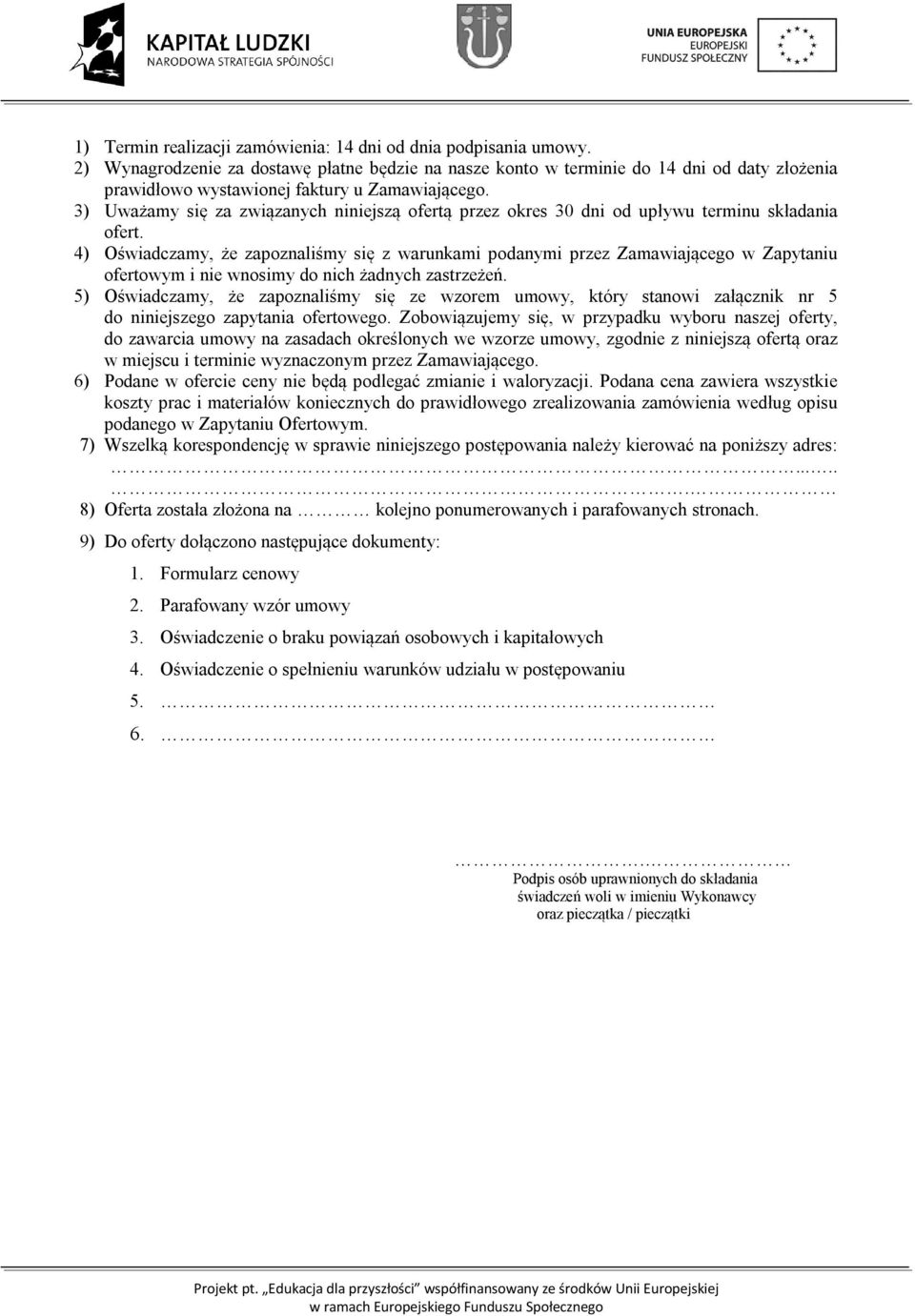 3) Uważamy się za związanych niniejszą ofertą przez okres 30 dni od upływu terminu składania ofert.