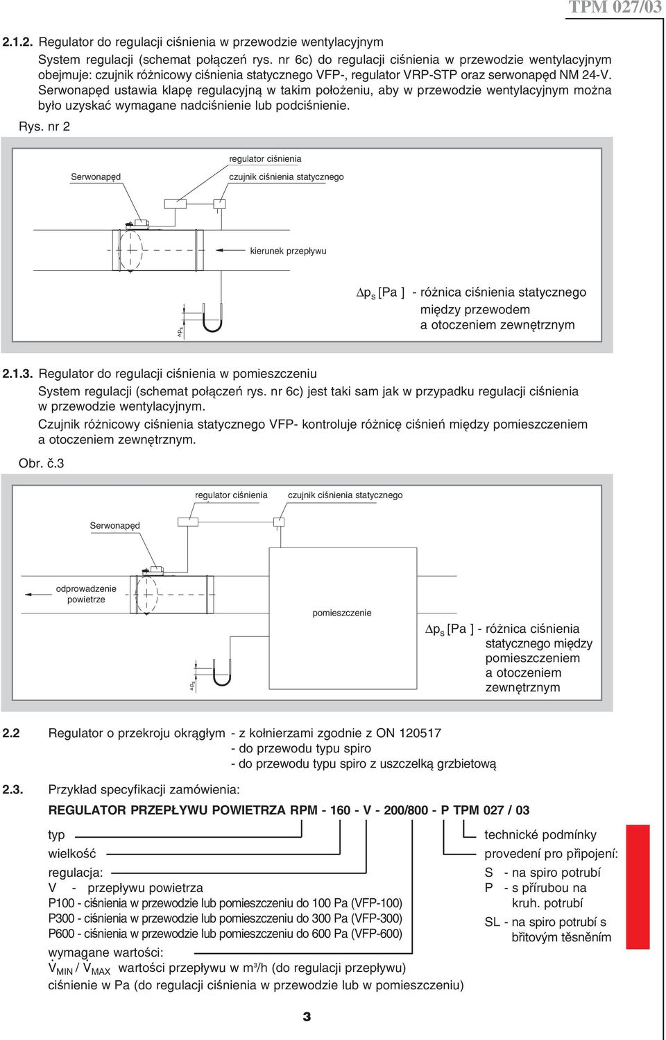 podciœnienie Rys nr 2 TPM 027/03 regulator ciœnienia Serwonapęd czujnik ciœnienia statycznego kierunek przepływu p s [Pa ] różnica ciœnienia statycznego między przewodem a otoczeniem zewnętrznym 213