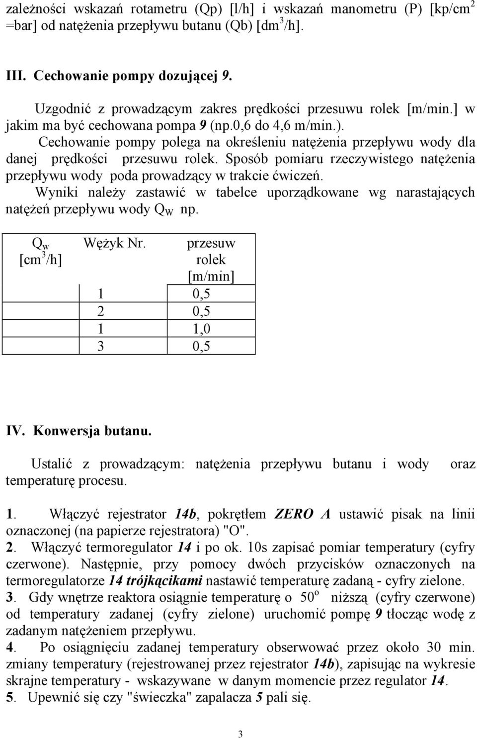 Cechowanie pompy polega na określeniu natężenia przepływu wody dla danej prędkości przesuwu rolek. Sposób pomiaru rzeczywistego natężenia przepływu wody poda prowadzący w trakcie ćwiczeń.