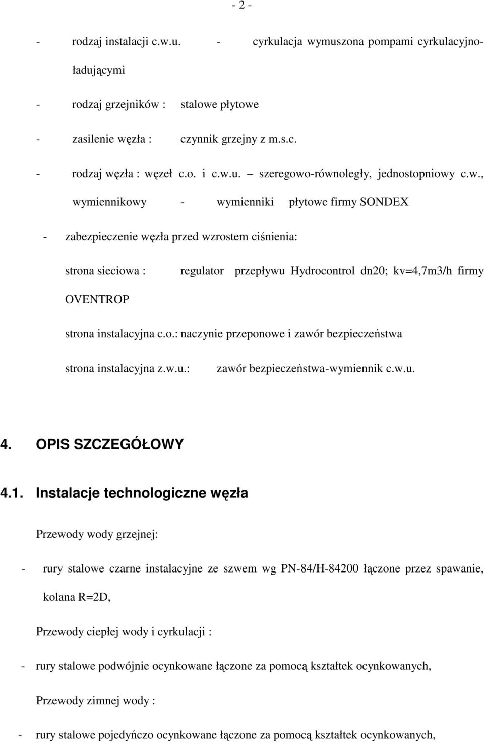 dn20; kv=4,7m3/h firmy OVENTROP strona instalacyjna c.o.: naczynie przeponowe i zawór bezpieczeństwa strona instalacyjna z.w.u.: zawór bezpieczeństwa -wymiennik c.w.u. 4. OPIS SZCZEGÓŁOWY 4.1.