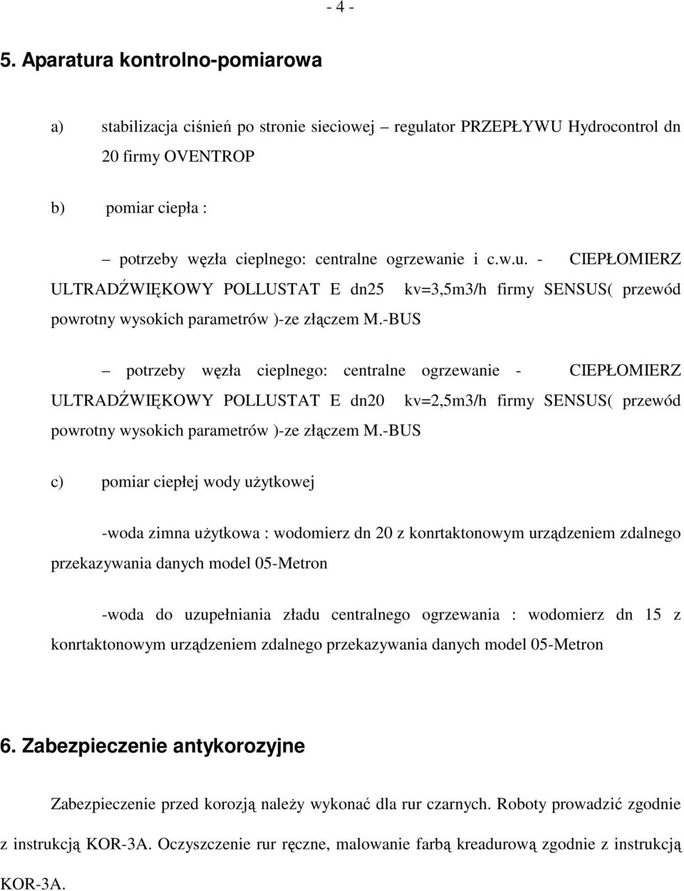 w.u. - CIEPŁOMIERZ ULTRADŹWIĘKOWY POLLUSTAT E dn25 kv=3,5m3/h firmy SENSUS( przewód powrotny wysokich parametrów )-ze złączem M.