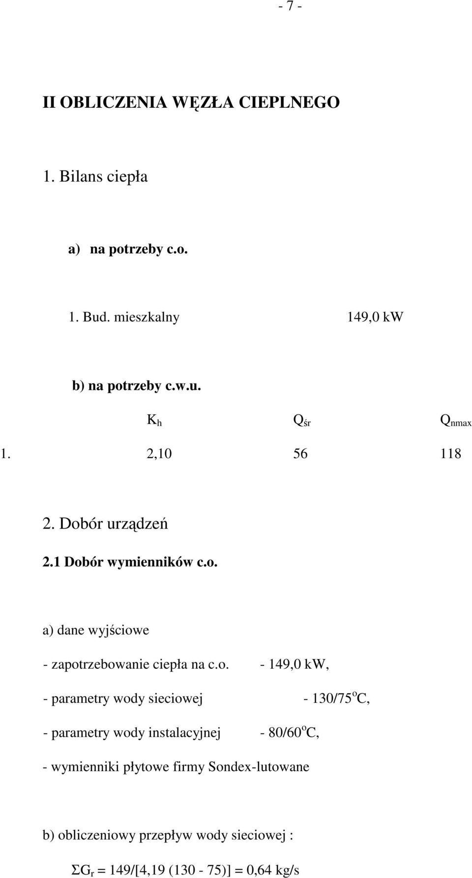 o. - 149,0 kw, - parametry wody sieciowej - 130/75 o C, - parametry wody instalacyjnej - 80/60 o C, - wymienniki