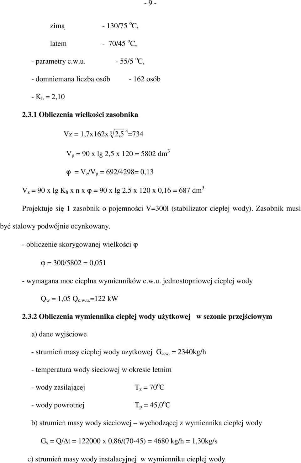 1 Obliczenia wielkości zasobnika Vz = 1,7x162x 3 2, 5 4 =734 V p = 90 x lg 2,5 x 120 = 5802 dm 3 ϕ = V z /V p = 692/4298= 0,13 V z = 90 x lg K h x n x ϕ = 90 x lg 2,5 x 120 x 0,16 = 687 dm 3