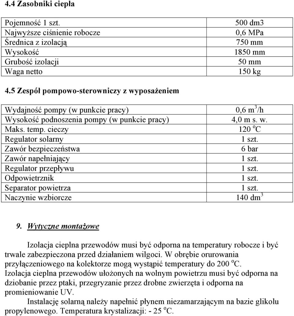 cieczy 120 o C Regulator solarny Zawór bezpieczeństwa 6 bar Zawór napełniający Regulator przepływu Odpowietrznik Separator powietrza Naczynie wzbiorcze 140 dm 3 9.