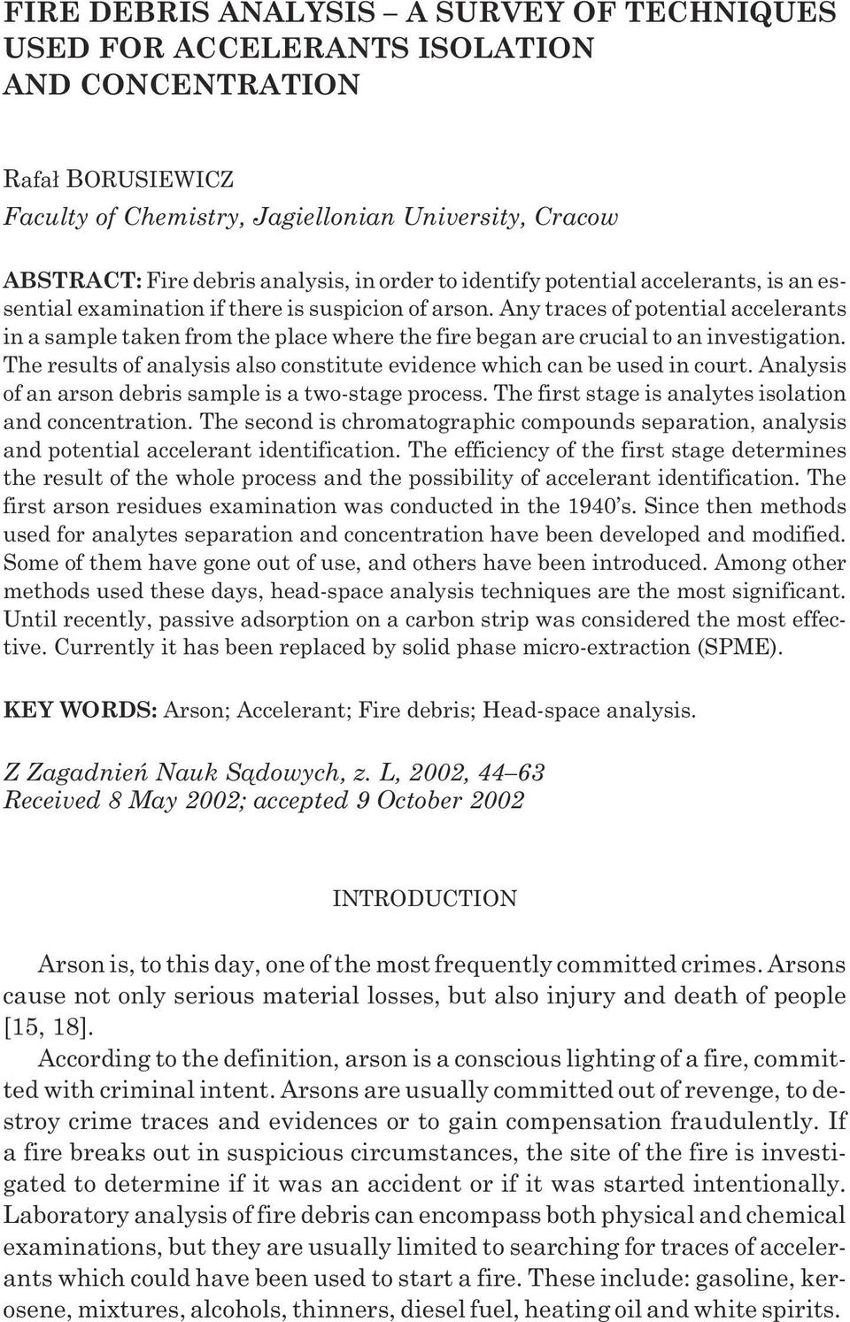 Any traces of potential accelerants in a sample taken from the place where the fire began are crucial to an investigation. The results of analysis also constitute evidence which can be used in court.