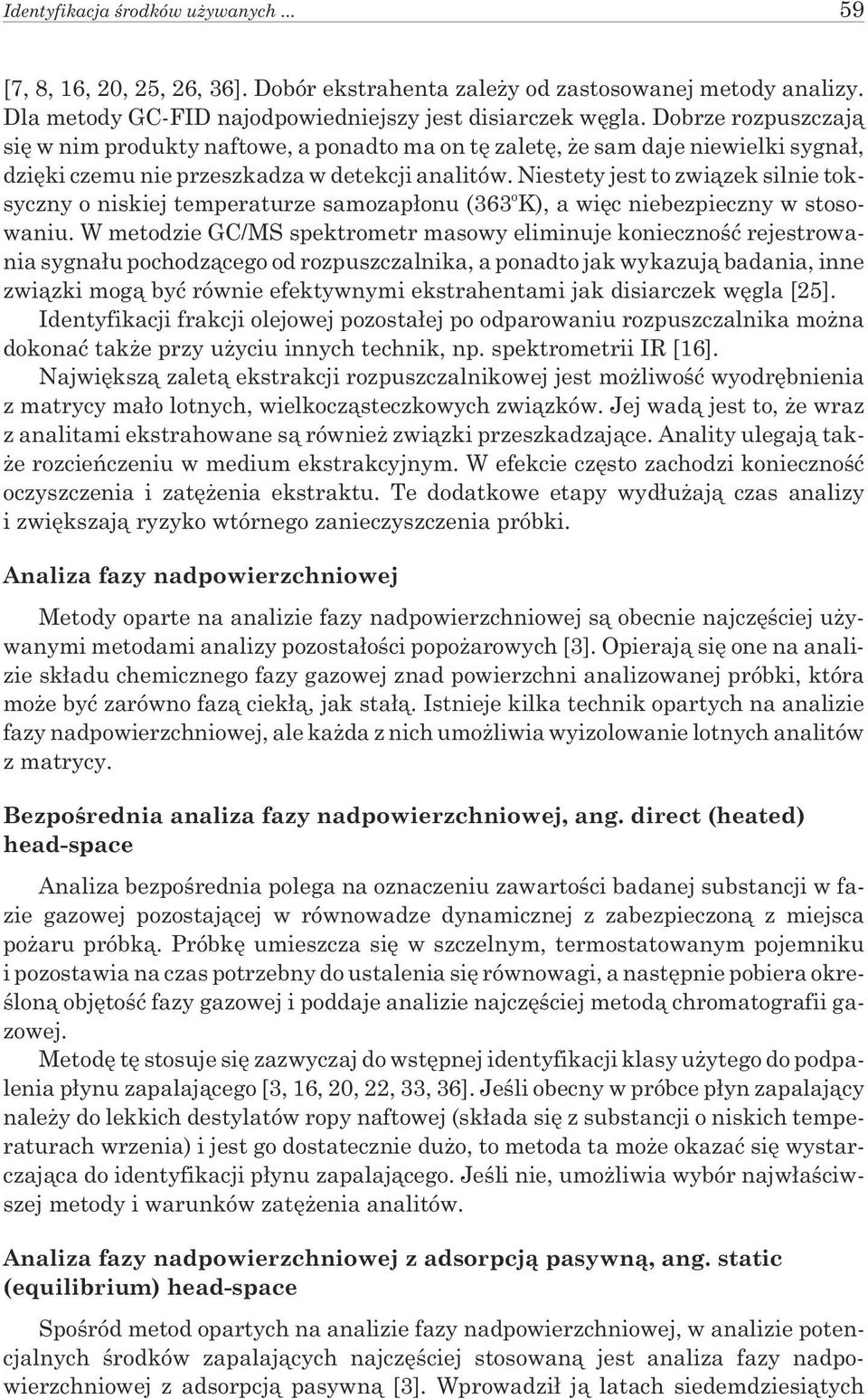 Niestety jest to zwi¹zek silnie toksyczny o niskiej temperaturze samozap³onu (363 o K), a wiêc niebezpieczny w stosowaniu.
