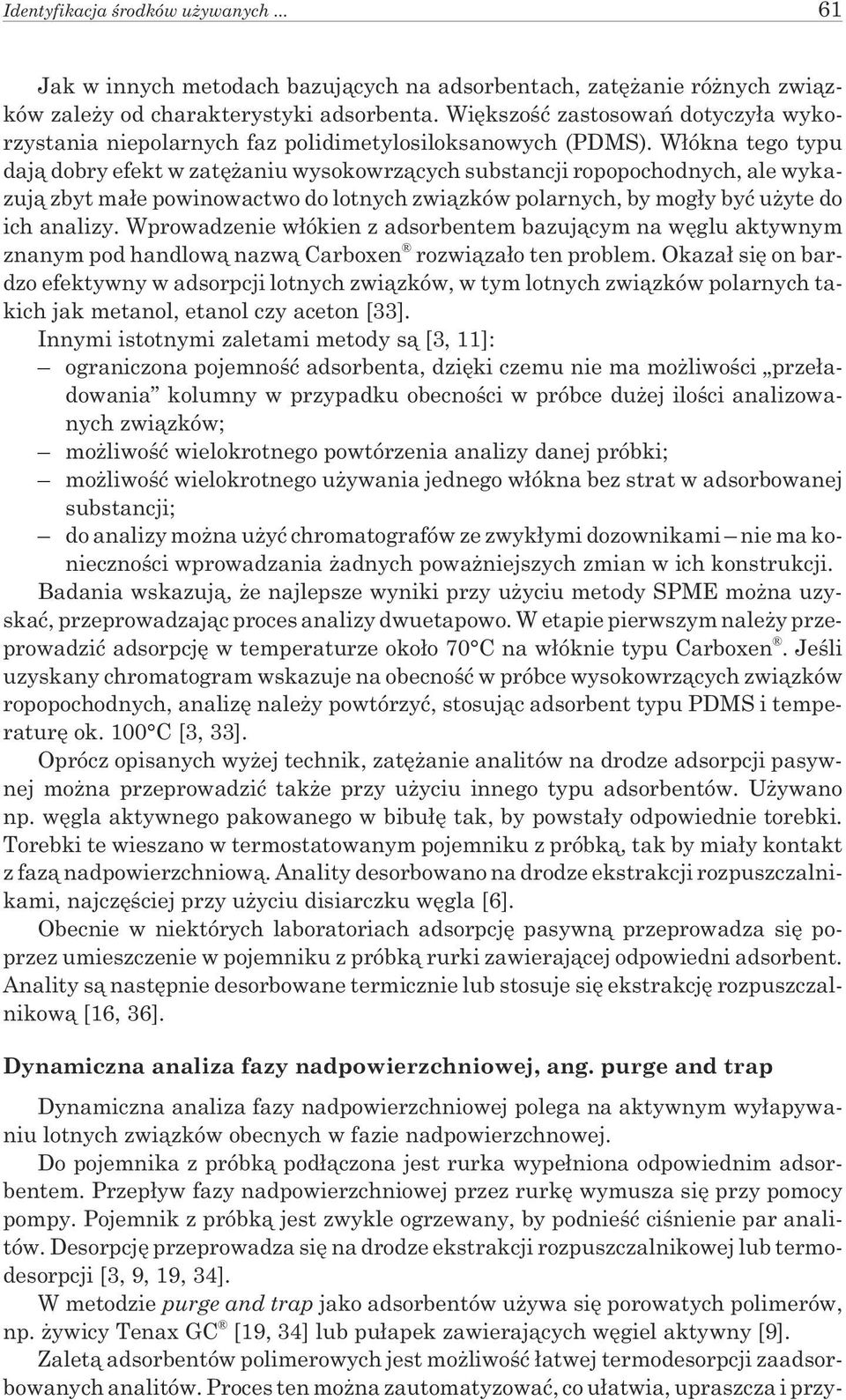 W³ókna tego typu daj¹ dobry efekt w zatê aniu wysokowrz¹cych substancji ropopochodnych, ale wykazuj¹ zbyt ma³e powinowactwo do lotnych zwi¹zków polarnych, by mog³y byæ u yte do ich analizy.