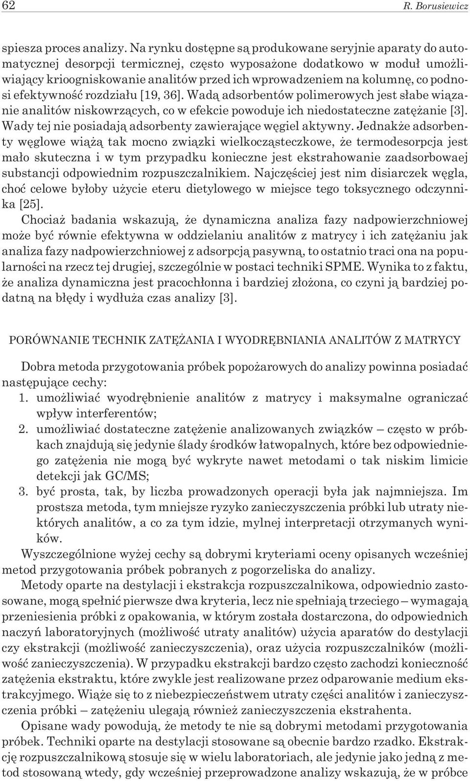 kolumnê, co podnosi efektywnoœæ rozdzia³u [19, 36]. Wad¹ adsorbentów polimerowych jest s³abe wi¹zanie analitów niskowrz¹cych, co w efekcie powoduje ich niedostateczne zatê anie [3].