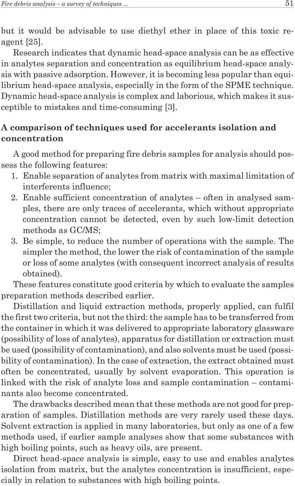 However, it is becoming less popular than equilibrium head-space analysis, especially in the form of the SPME technique.
