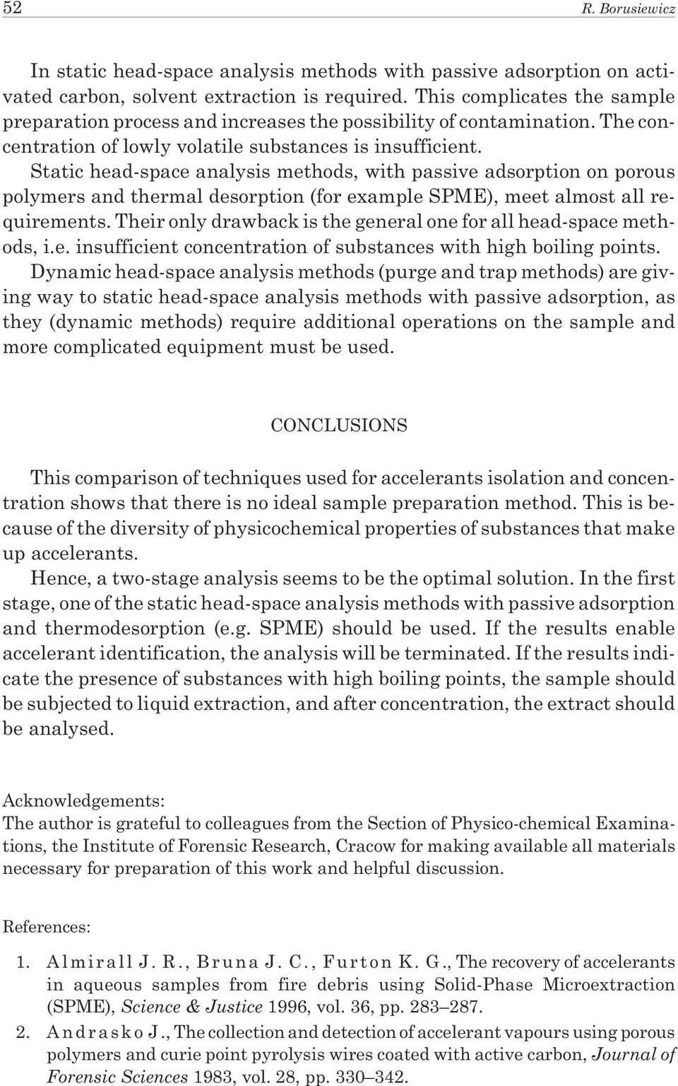 Static head-space analysis methods, with passive adsorption on porous polymers and thermal desorption (for example SPME), meet almost all requirements.