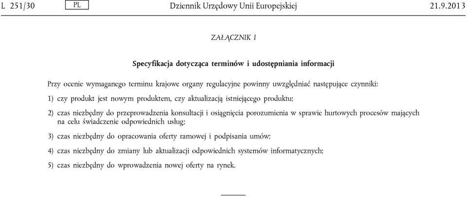 czynniki: 1) czy produkt jest nowym produktem, czy aktualizacją istniejącego produktu; 2) czas niezbędny do przeprowadzenia konsultacji i osiągnięcia porozumienia w