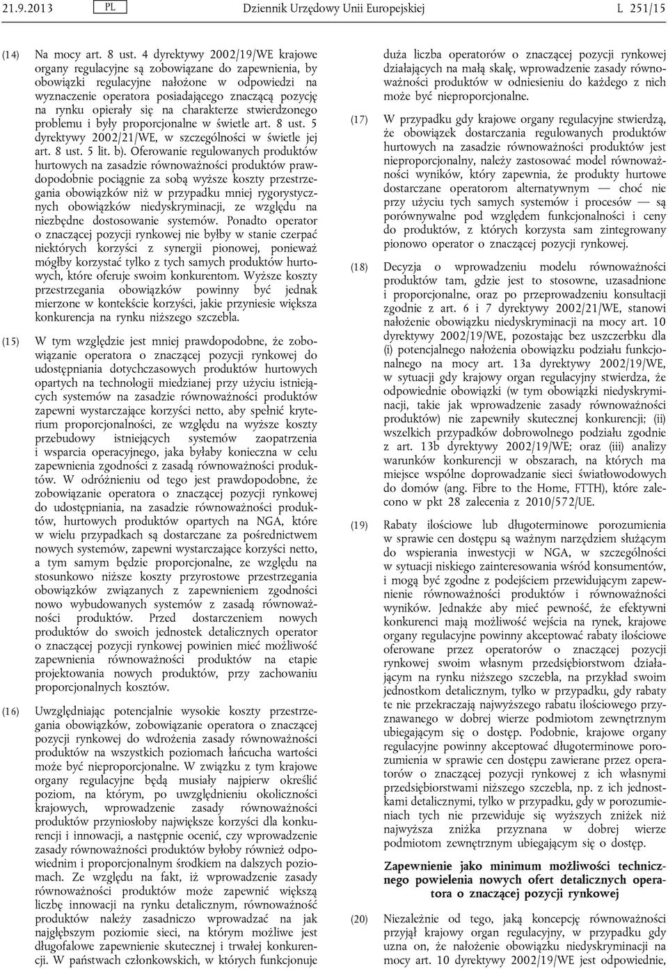 opierały się na charakterze stwierdzonego problemu i były proporcjonalne w świetle art. 8 ust. 5 dyrektywy 2002/21/WE, w szczególności w świetle jej art. 8 ust. 5 lit. b).