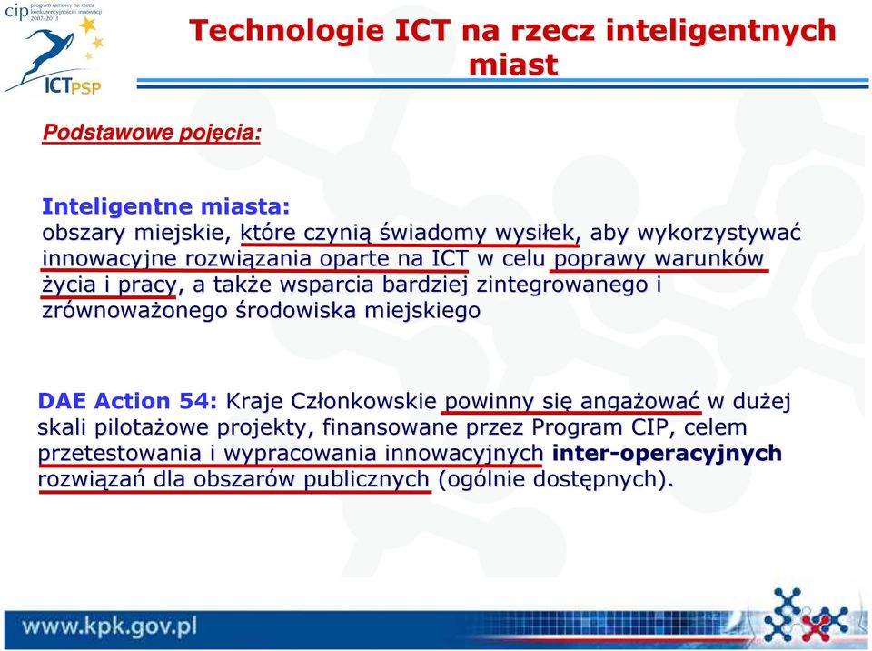 zrównowa wnoważonego onego środowiska miejskiego DAE Action 54: Kraje Członkowskie powinny się angażowa ować w dużej skali pilotażowe owe projekty,